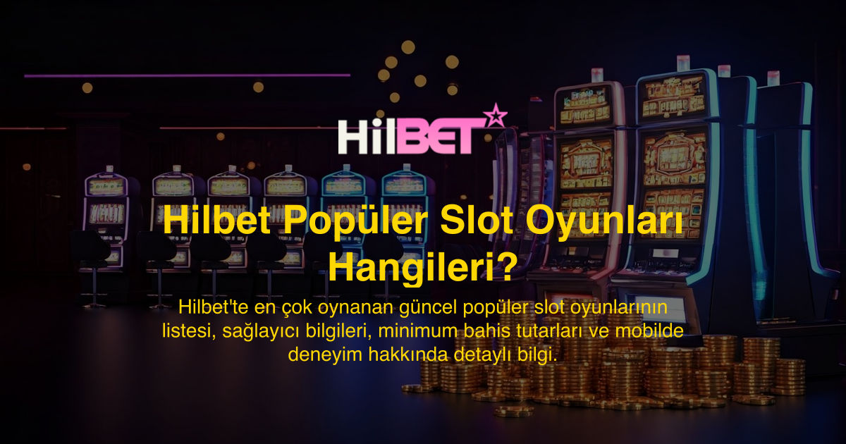 Hilbet Popüler Slot Oyunları Hangileri?