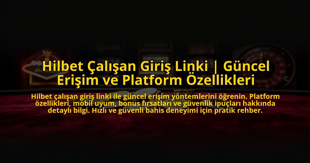 Hilbet-Calisan-Giris-Linki-Guncel-Erisim-ve-Platform-Ozellikleri-overlay-1772819471.jpg