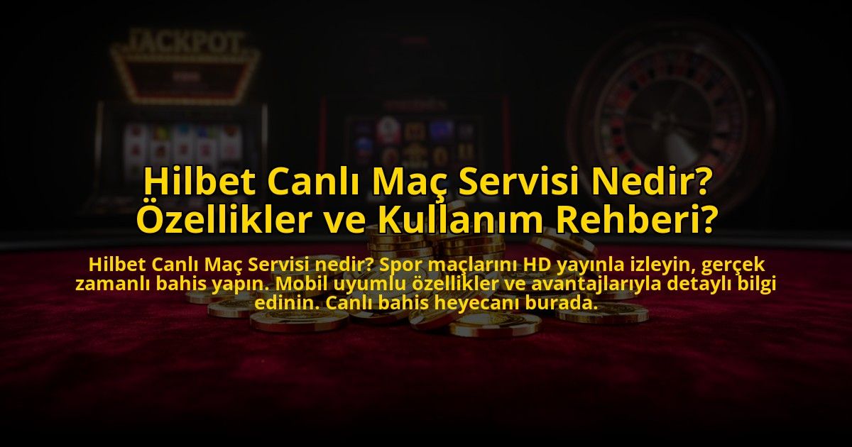 Hilbet-Canli-Mac-Servisi-Nedir-Ozellikler-ve-Kullanim-Rehberi-overlay-1773612409.jpg