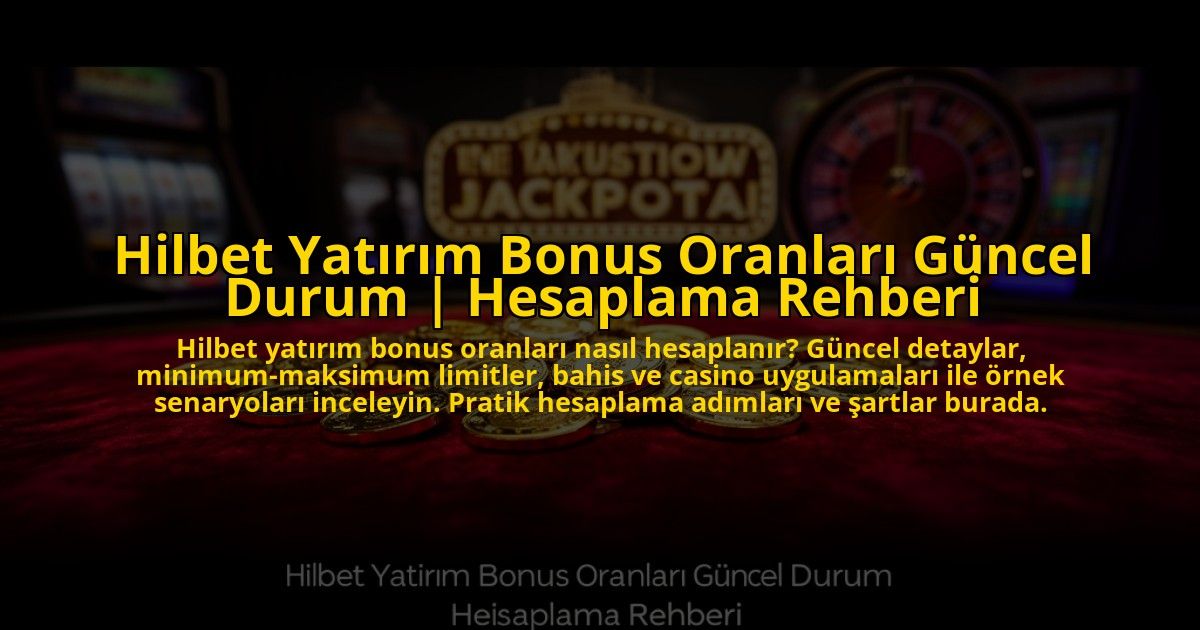 Hilbet-Yatirim-Bonus-Oranlari-Guncel-Durum-Hesaplama-Rehberi-overlay-1773592816.jpg