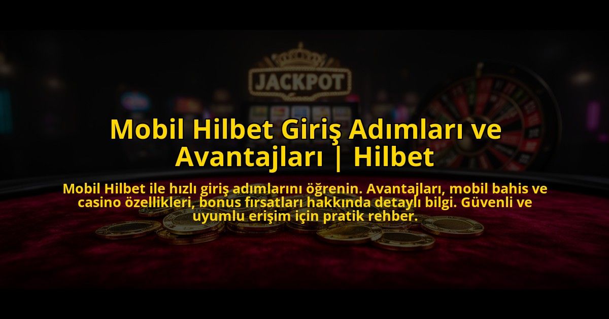 Mobil-Hilbet-Giris-Adimlari-ve-Avantajlari-Hilbet-overlay-1773085712.jpg
